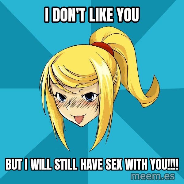 Horney Samus meme: I Don't Like You / But I will still have sex with you!!!!