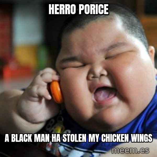 fat chinese kid meme: HERRO PORICE / A BLACK MAN HA STOLEN MY CHICKEN WINGS