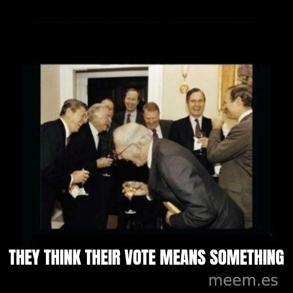 Rich Men Laughing meme: they think their vote means something