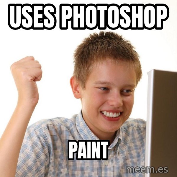 First Day on the internet kid meme: uses photoshop / paint