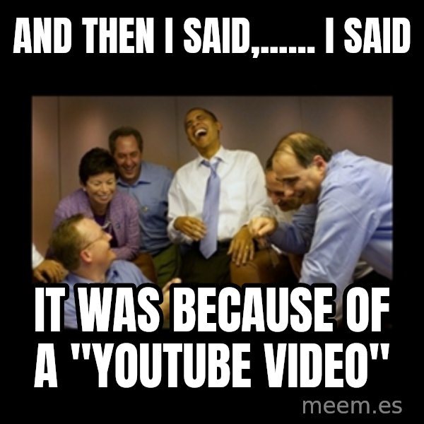 obama laughing  meme: And then I said,...... i said / it was because of a "youtube Video"