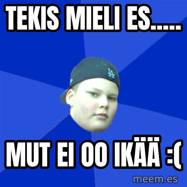 Jonnen Neuvo meme: Tekis mieli es..... / Mut ei oo ikää :(