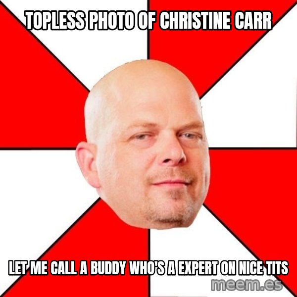 Pawn Stars meme: Topless photo of Christine Carr / Let me call a buddy who's a expert on nice tits