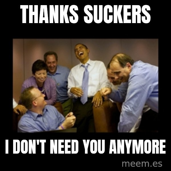 obama laughing  meme: thanks suckers / i don't need you anymore