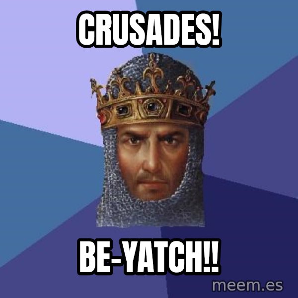 Age Of Empires meme: Crusades! / Be-yatch!!