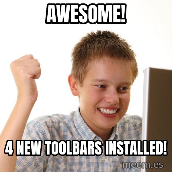 First Day on the internet kid meme: Awesome! / 4 new toolbars installed!
