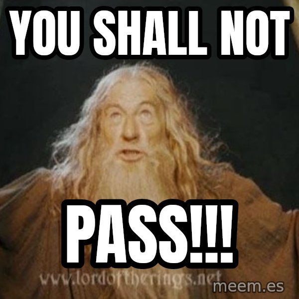 You shall not pass meme: YOU SHALL NOT / PASS!!!
