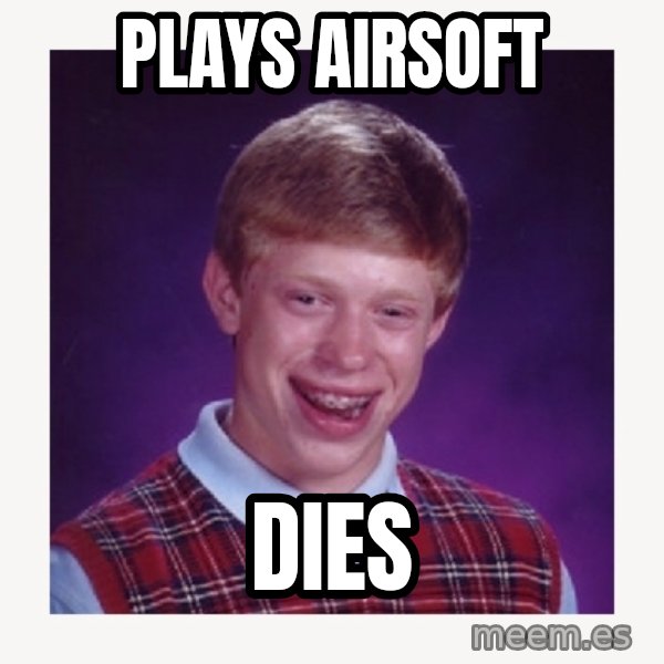nerdy kid lolz meme: PLAYS AIRSOFT / DIES