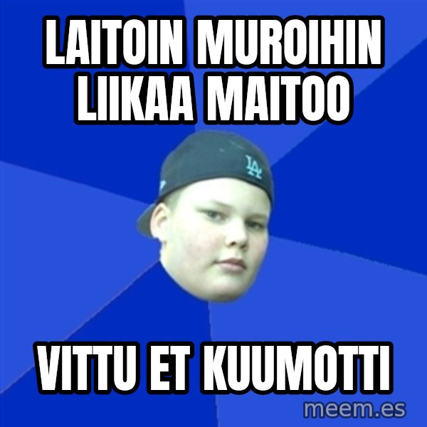 Jonnen Neuvo meme: Laitoin muroihin liikaa maitoo / Vittu et kuumotti