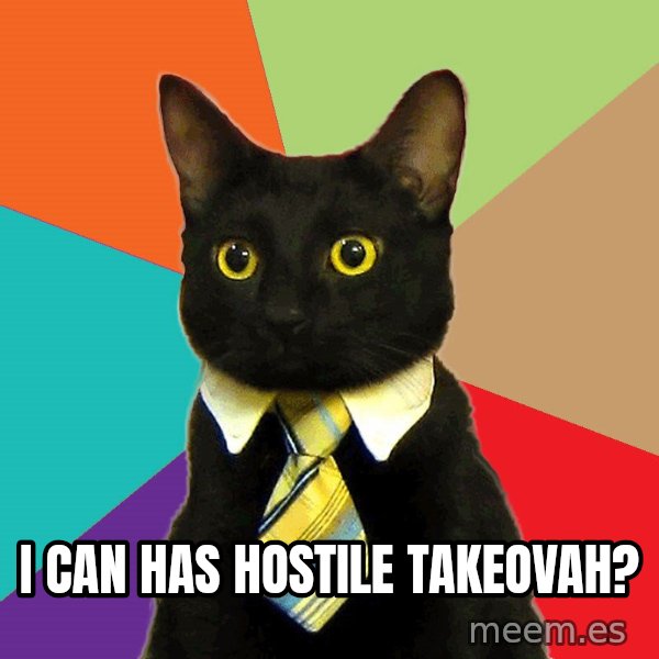 Business Cat meme: I can has hostile takeovah?