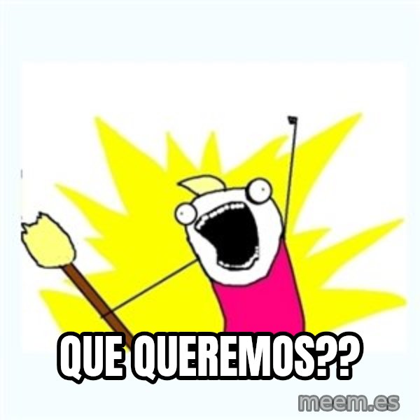 All the things meme: que queremos??