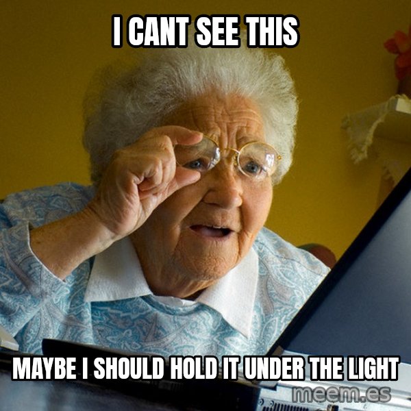 Internet Grandma Surprise meme: I cant see this / Maybe I should hold it under the light