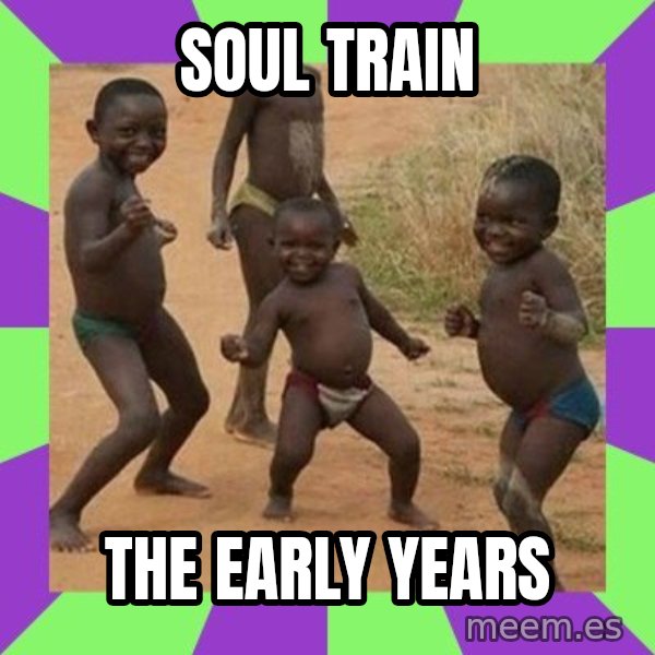 african kids dancing meme: Soul Train / The Early Years