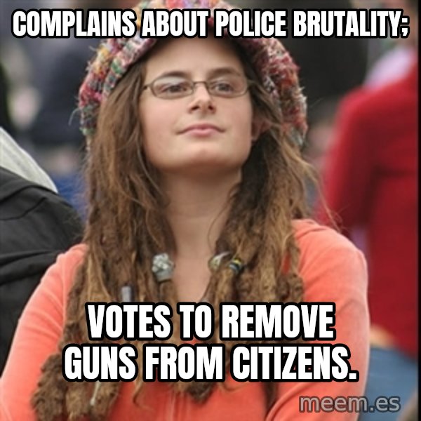 College Liberal meme: Complains about police brutality; / Votes to remove guns from citizens.
