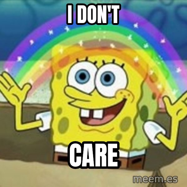 Spongebob meme: I DON'T / Care