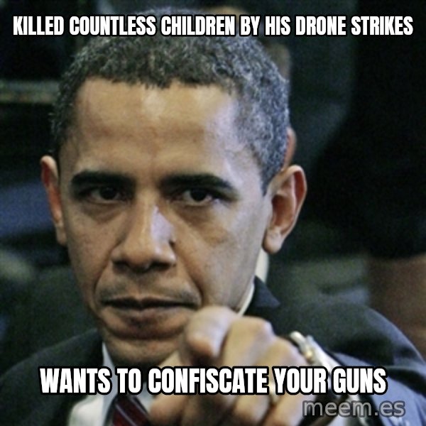 Pissed off Obama meme: killed countless children by his drone strikes / wants to confiscate your guns