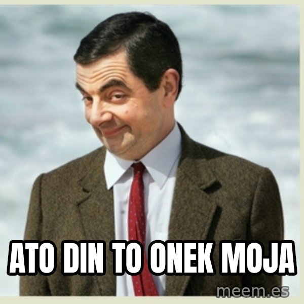 MR bean meme: ato din to onek moja