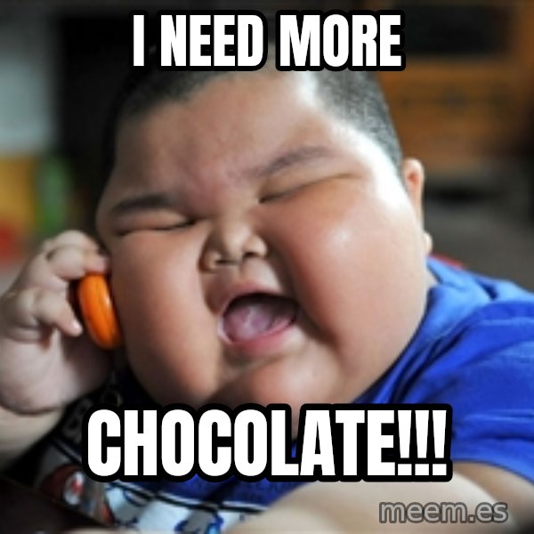 Fat Asian Kid meme: I NEED MORE / CHOCOLATE!!!