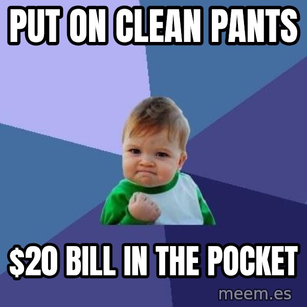 Success Kid meme: put on clean pants / $20 bill in the pocket