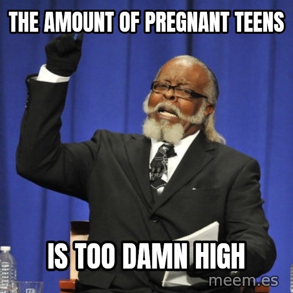 Rent Is Too Damn High meme: the amount of pregnant teens / is too damn high