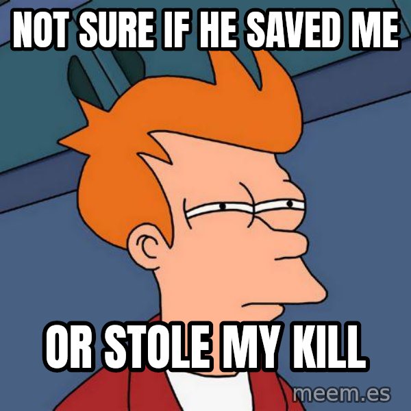 Futurama Fry meme: not sure if he saved me / or stole my kill