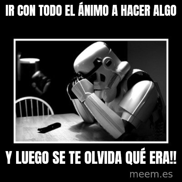 Sad Trooper meme: IR CON TODO EL ÁNIMO A HACER ALGO / Y LUEGO SE TE OLVIDA   QUÉ ERA!!