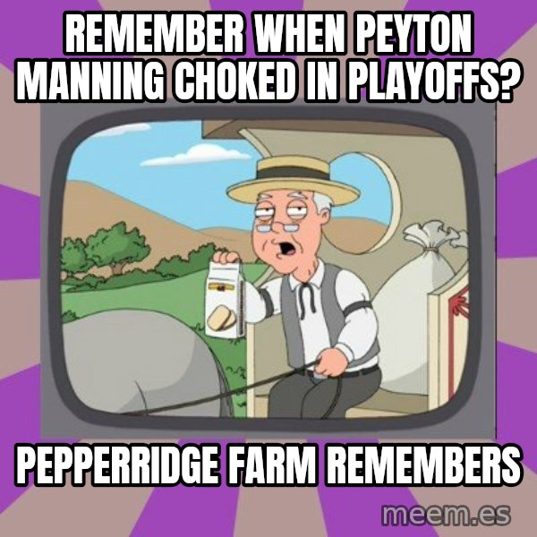 Pepperidge Farm Remembers FG meme: Remember when Peyton Manning choked in playoffs? / pepperridge farm remembers