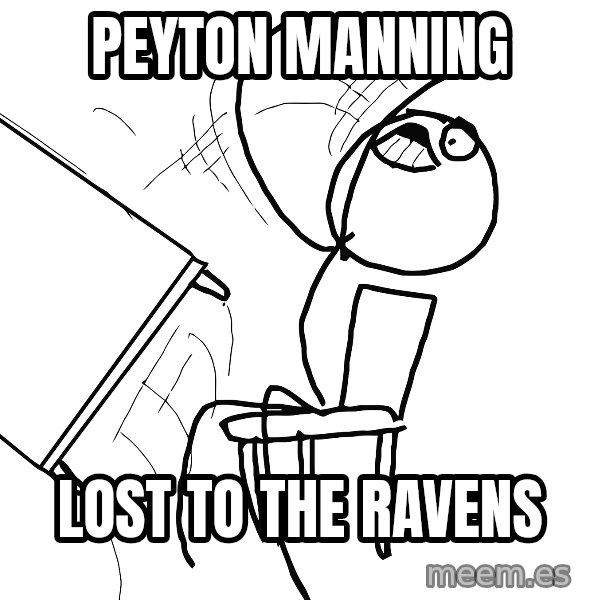 Desk Flip Rage Guy meme: PEYTON MANNING / LOST TO THE RAVENS