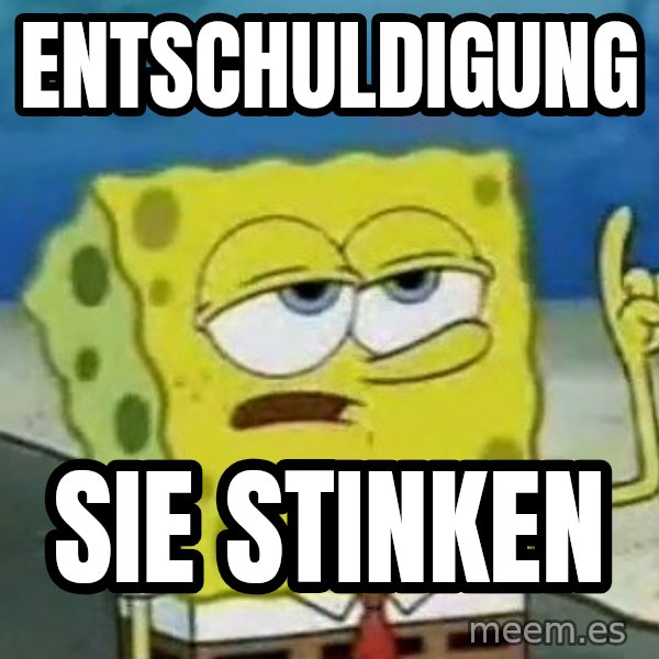 Tough Spongebob meme: ENTSCHULDIGUNG / SIE STINKEN