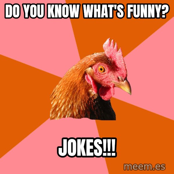 Anti Joke Chicken meme: Do you know what's funny? / Jokes!!!