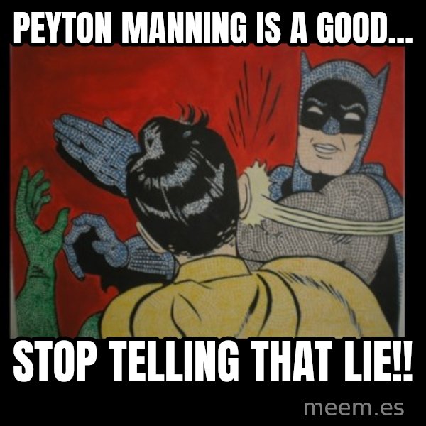 Batman Slappp meme: peyton manning is a good... / stop telling that lie!!