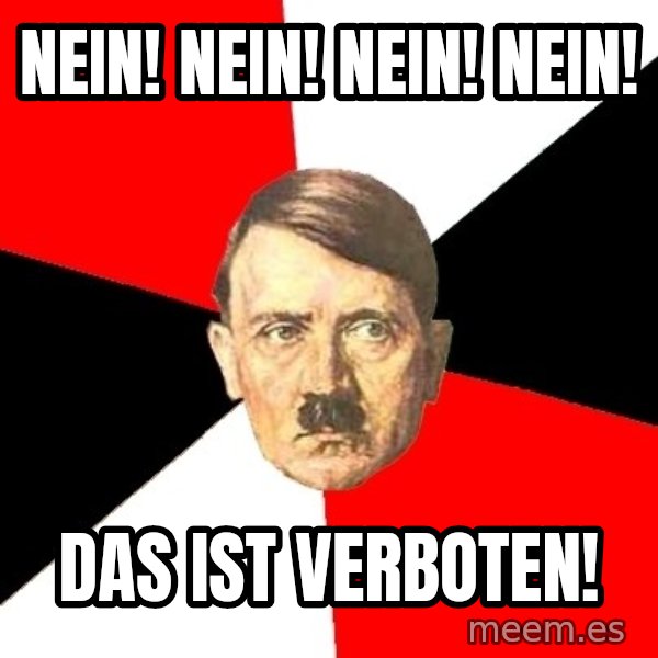 Advice Hitler meme: Nein! Nein! Nein! Nein! / Das ist verboten!