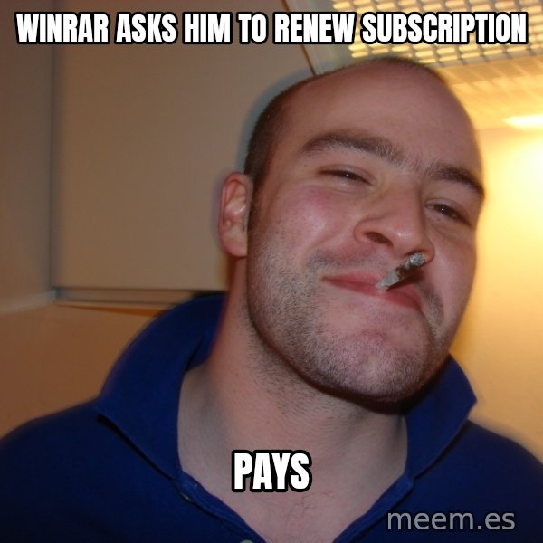Good Guy Greg meme: winrar asks him to renew subscription / pays