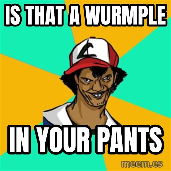 Ash Pedreiro meme: is that a wurmple / in your PANTS