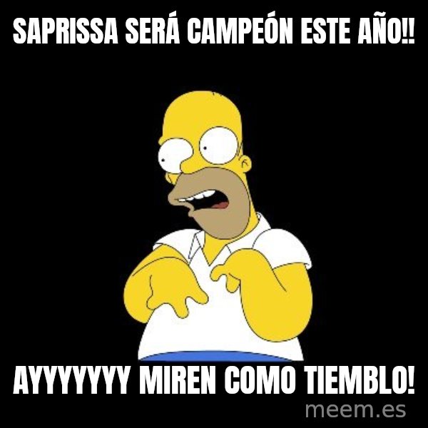 look-marge meme: SAPRISSA SERÁ CAMPEÓN ESTE AÑO!! / AYYYYYYY MIREN COMO TIEMBLO!