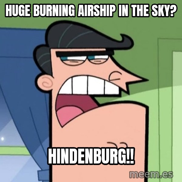 Dinkleberg meme: Huge burning airship in the﻿ sky? / HINDENBURG!!