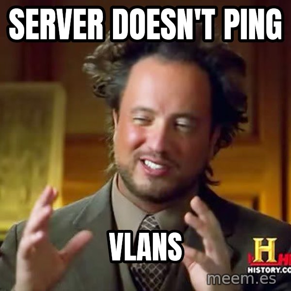 Ancient Aliens meme: Server doesn't Ping / Vlans