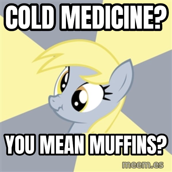 Badvice Derpy meme: cold medicine? / you mean muffins?