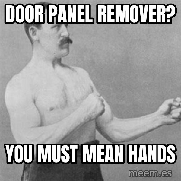 overly manlyman meme: door panel remover? / you must mean hands