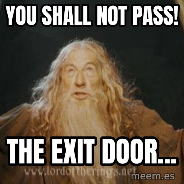 You shall not pass meme: you shall not pass! / the exit door...