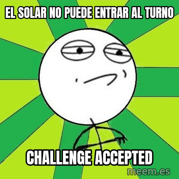 Challenge Accepted 2 meme: El solar no puede entrar al turno / Challenge accepted