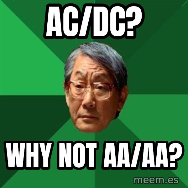 High Expectations Asian Father meme: ac/dc? / Why not AA/AA?
