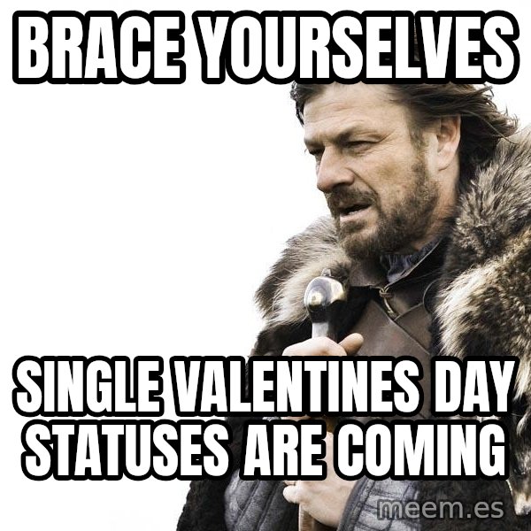 Winter is Coming meme: brace yourselves / single valentines day statuses are coming