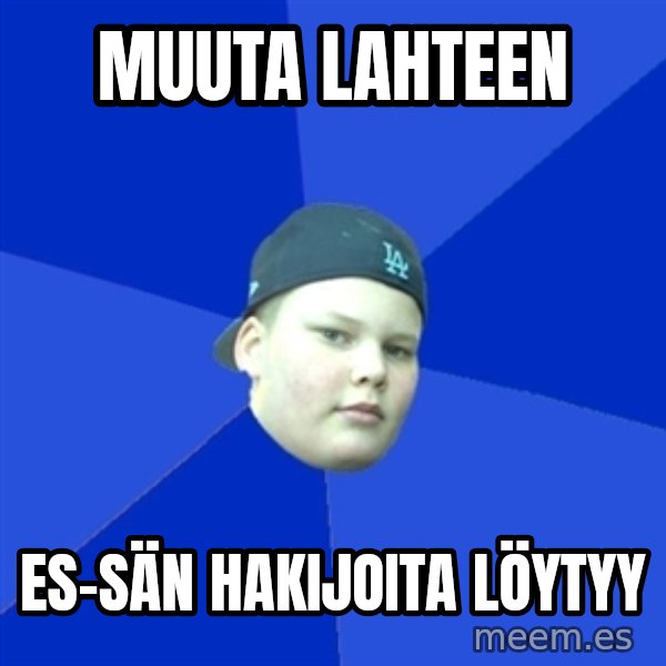 Jonnen Neuvo meme: MUUTA LAHTEEN / ES-SÄN HAKIJOITA LÖYTYY