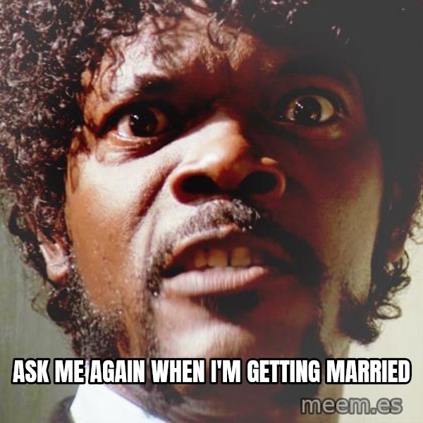 Mad Samuel L Jackson meme: ask me again when i'm getting married