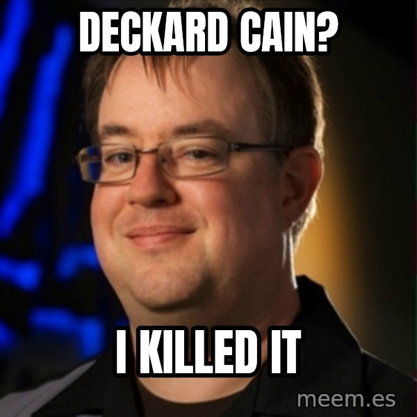 Jay Wilson Diablo 3 meme: DECKARD CAIN? / i KILLED IT