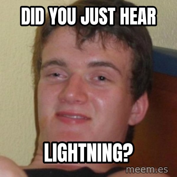 Stoner Guy meme: Did you just hear / lightning?