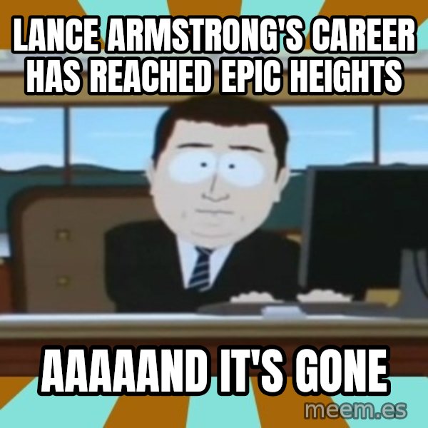 And it's gone meme: lance armstrong's career has reached epic heights / aaaaand it's gone