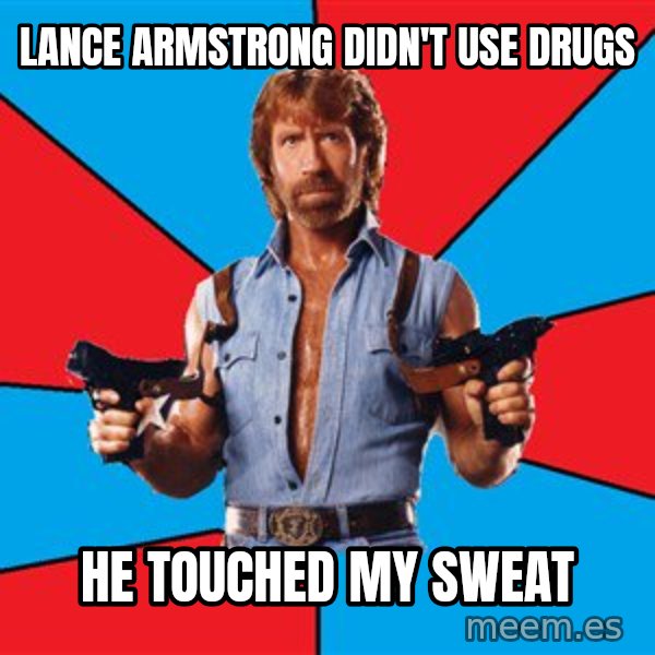 Chuck Norris  meme: Lance armstrong didn't use drugs / he touched my sweat