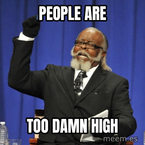 Rent Is Too Damn High meme: People are / too damn high